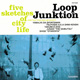 Loop Junktion / five sketches of city life